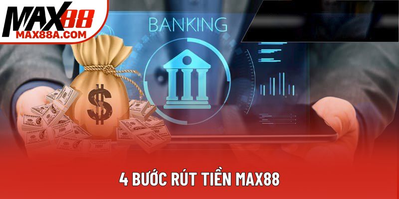 4 bước rút tiền Max88 4 bước rút tiền Max88