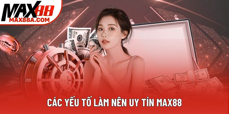 Các yếu tố làm nên uy tín Max88