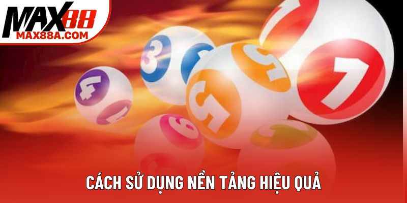 Cách sử dụng nền tảng hiệu quả