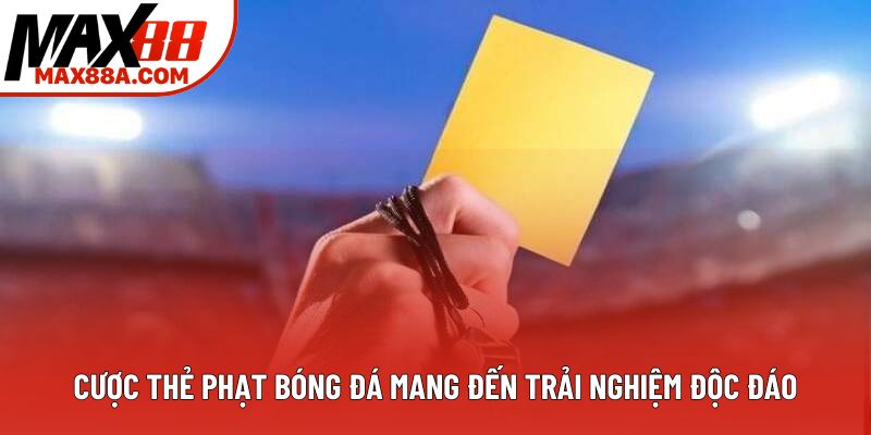Cược thẻ phạt bóng đá mang đến trải nghiệm độc đáo