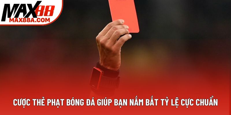 Cược Thẻ Phạt Bóng Đá Giúp Bạn Nắm Bắt Tỷ Lệ Cực Chuẩn