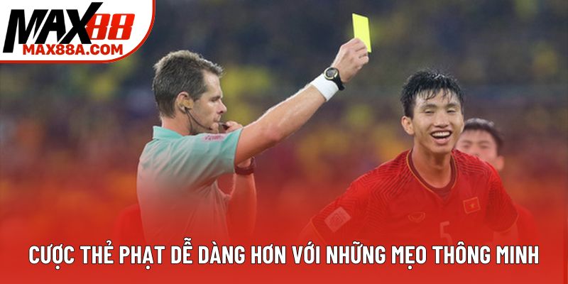 Cược thẻ phạt dễ dàng hơn với những mẹo thông minh