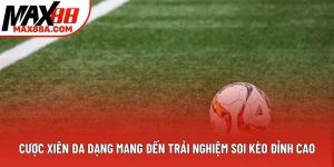 Cược Xiên Đa Dạng Mang Đến Trải Nghiệm Soi Kèo Đỉnh Cao