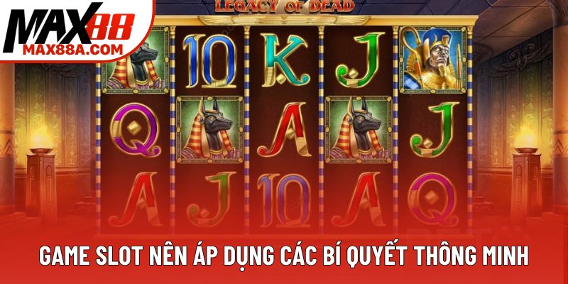 Game slot nên áp dụng các bí quyết thông minh