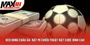 Kèo Bóng Châu Âu: Bật Mí Chiến Thuật Đặt Cược Đỉnh Cao