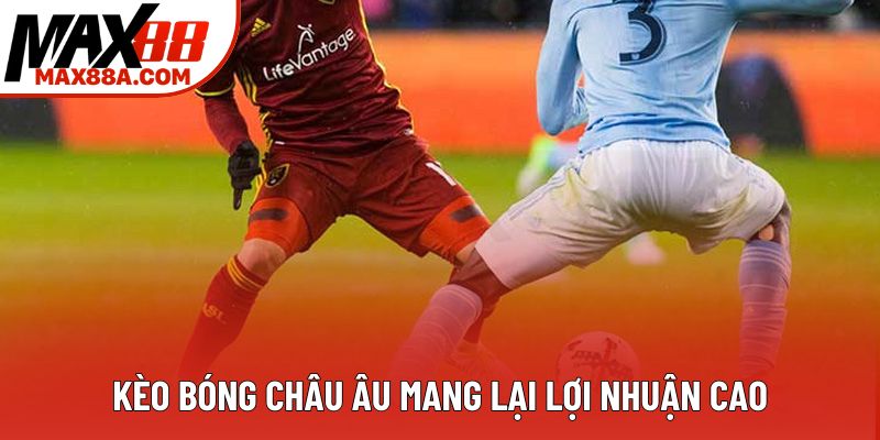 Kèo bóng châu Âu mang lại lợi nhuận cao Kèo bóng châu Âu mang lại lợi nhuận cao