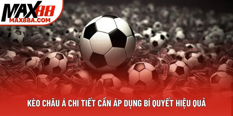 Kèo châu Á chi tiết cần áp dụng bí quyết hiệu quả Kèo châu Á chi tiết cần áp dụng bí quyết hiệu quả