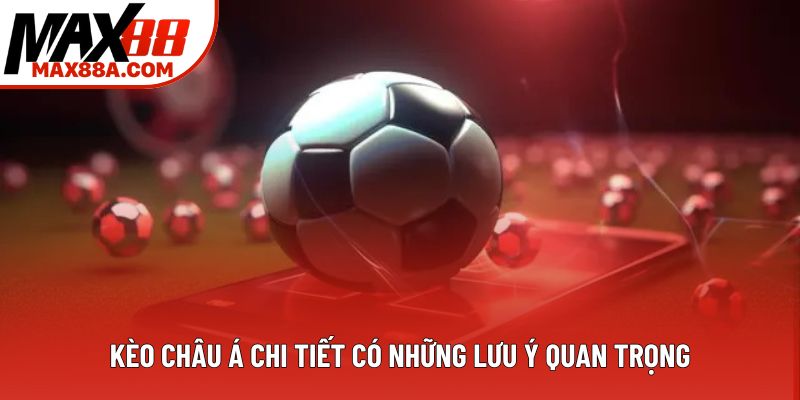 Kèo châu Á chi tiết có những lưu ý quan trọng Kèo châu Á chi tiết có những lưu ý quan trọng