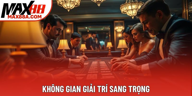 Không gian giải trí sang trọng