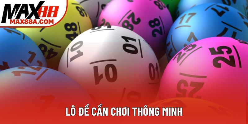Lô đề cần chơi thông minh