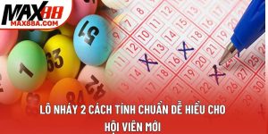 Lô Nháy 2 Cách Tính Chuẩn Dễ Hiểu Cho Hội Viên Mới