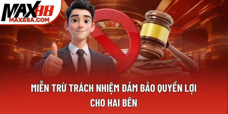 Miễn trừ trách nhiệm đảm bảo quyền lợi cho hai bên Miễn trừ trách nhiệm đảm bảo quyền lợi cho hai bên