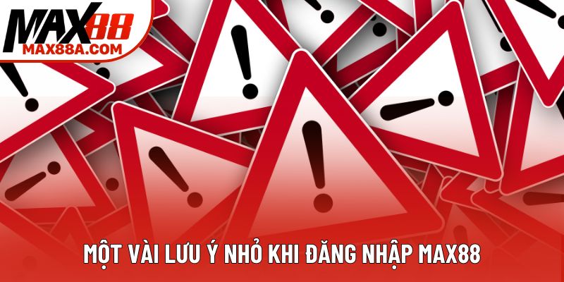 Một vài lưu ý nhỏ khi đăng nhập Max88