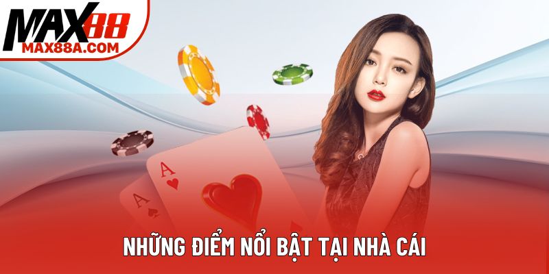 Những điểm nổi bật tại nhà cái