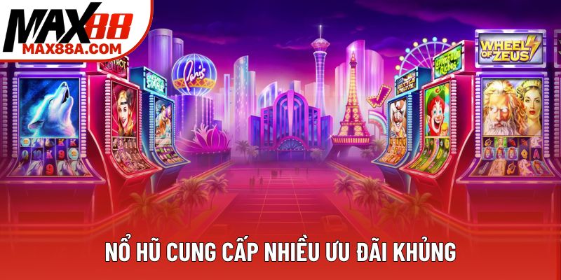 Nổ hũ cung cấp nhiều ưu đãi khủng