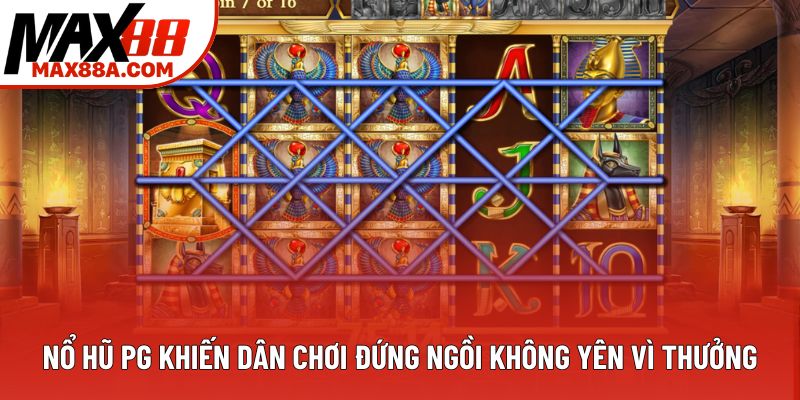 Nổ Hũ Pg Khiến Dân Chơi Đứng Ngồi Không Yên Vì Thưởng