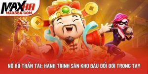 Nổ Hũ Thần Tài: Hành Trình Săn Kho Báu Đổi Đời 2025