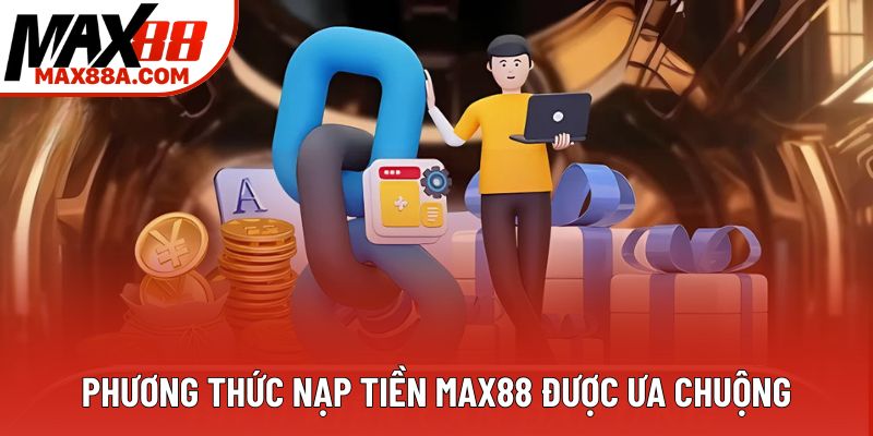 Phương thức nạp tiền Max88 được ưa chuộng