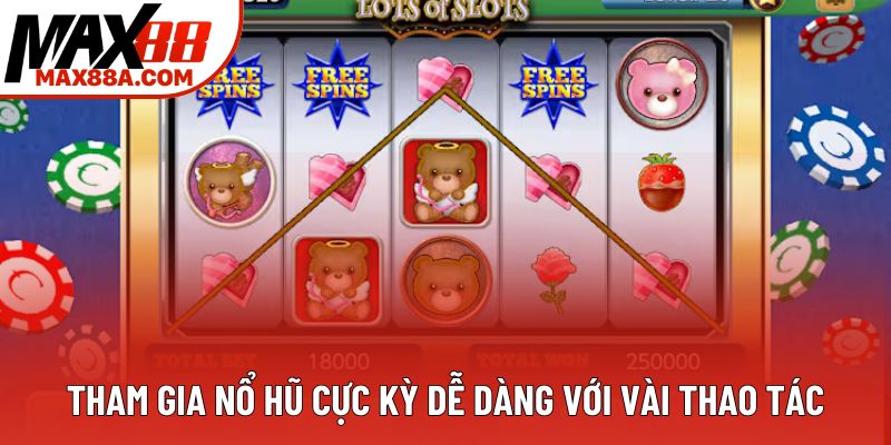 Tham gia nổ hũ cực kỳ dễ dàng với vài thao tác