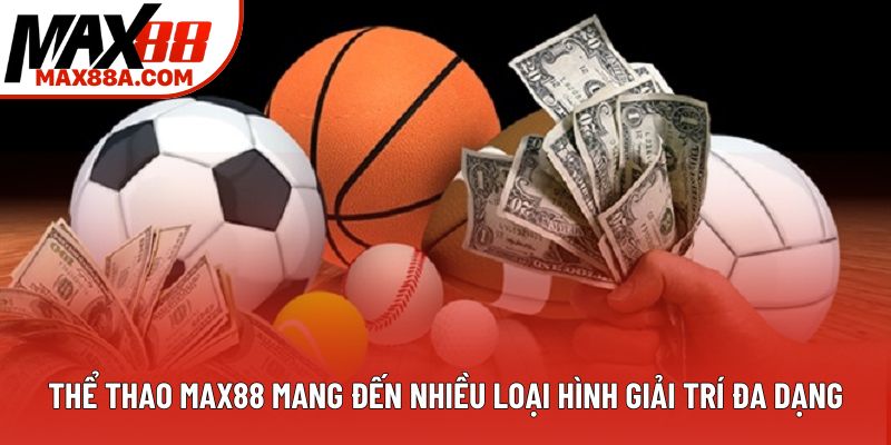 Thể thao Max88 mang đến nhiều loại hình giải trí đa dạng