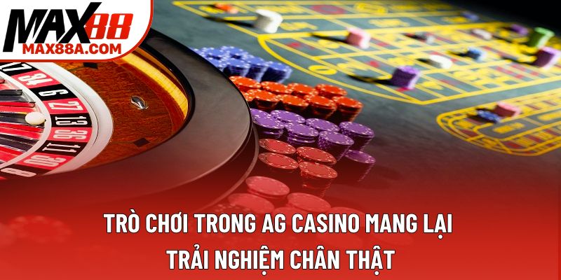 Trò chơi trong AG Casino mang lại trải nghiệm chân thật